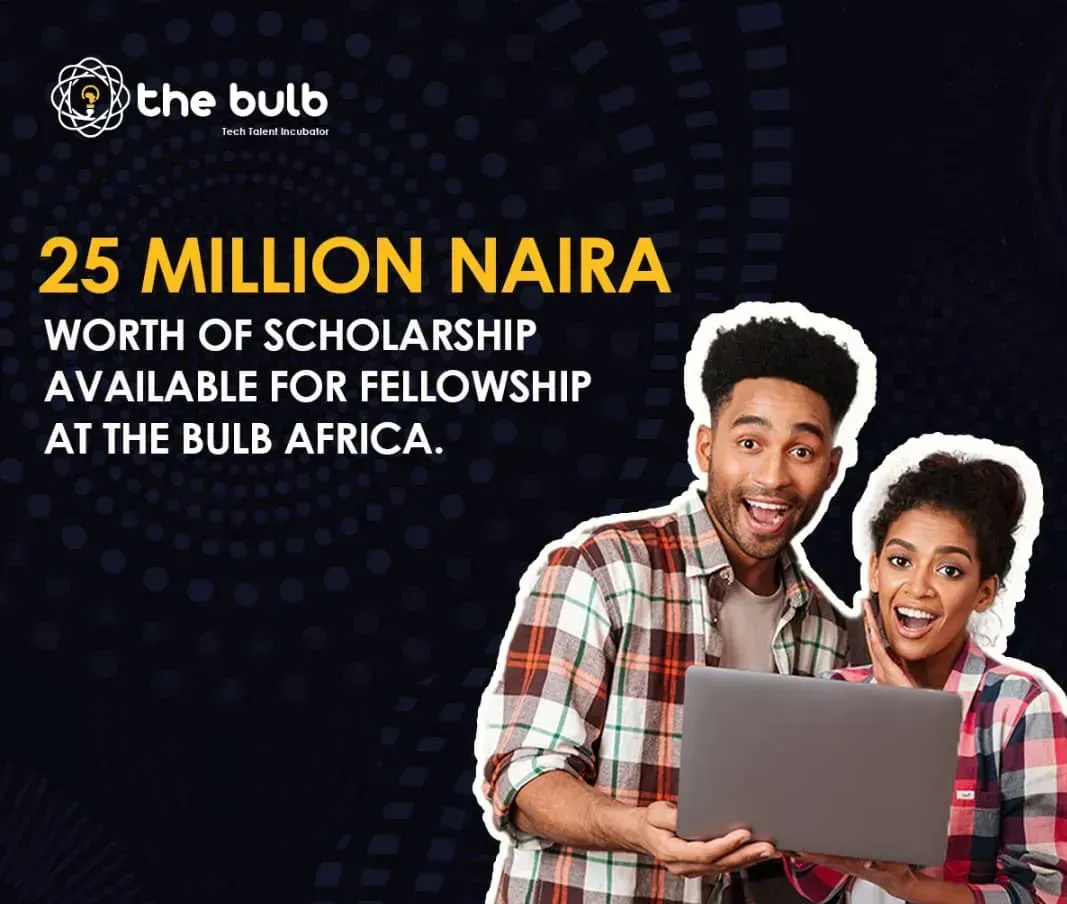 25 million naira worth of scholarships available for fellows at The Bulb Program