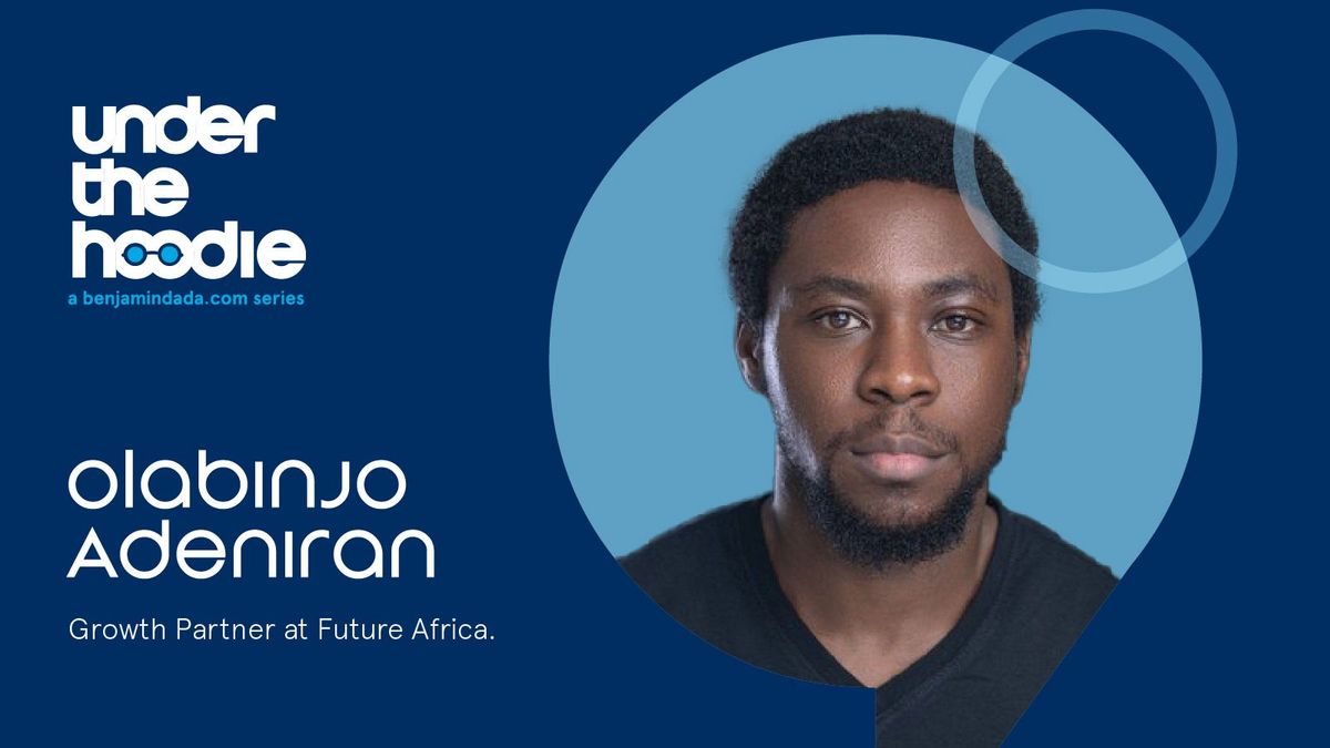 Under The Hoodie - Olabinjo Adeniran, Growth Partner at Future Africa