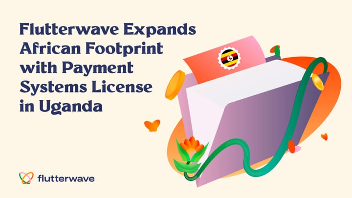 Flutterwave expands African footprint with payment systems license in Uganda